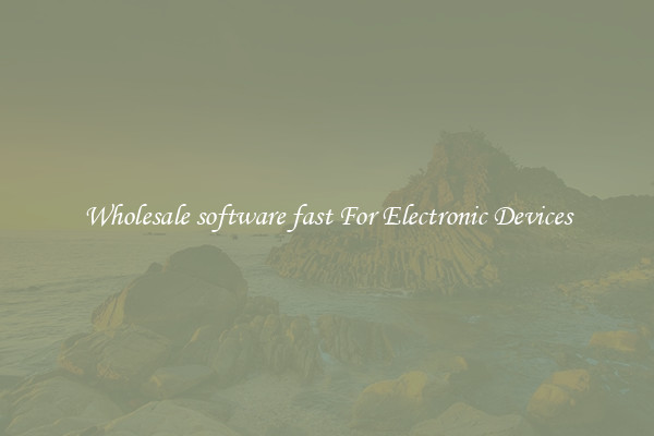 Wholesale software fast For Electronic Devices