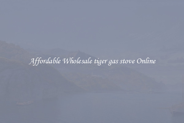 Affordable Wholesale tiger gas stove Online