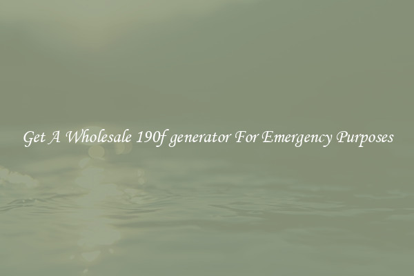Get A Wholesale 190f generator For Emergency Purposes