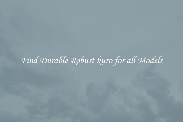 Find Durable Robust kuro for all Models