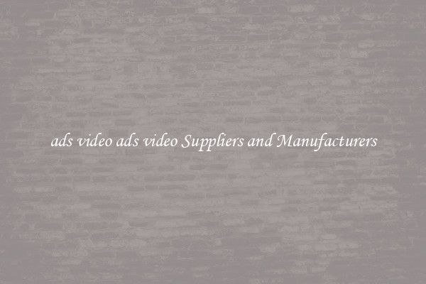 ads video ads video Suppliers and Manufacturers