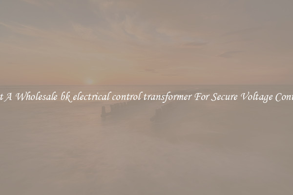 Get A Wholesale bk electrical control transformer For Secure Voltage Control