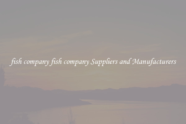 fish company fish company Suppliers and Manufacturers