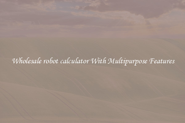 Wholesale robot calculator With Multipurpose Features