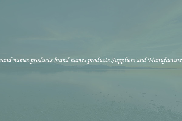 brand names products brand names products Suppliers and Manufacturers