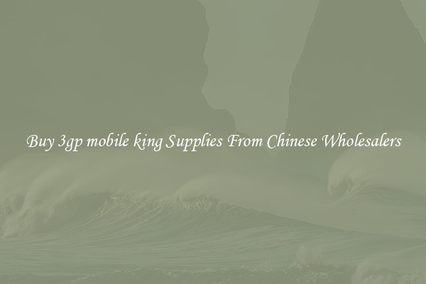 Buy 3gp mobile king Supplies From Chinese Wholesalers