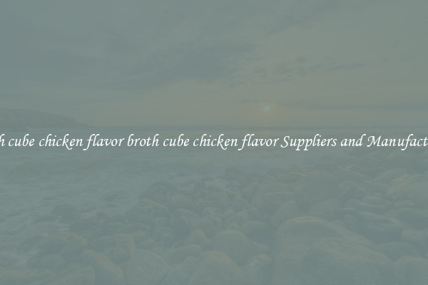 broth cube chicken flavor broth cube chicken flavor Suppliers and Manufacturers