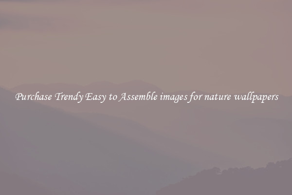 Purchase Trendy Easy to Assemble images for nature wallpapers