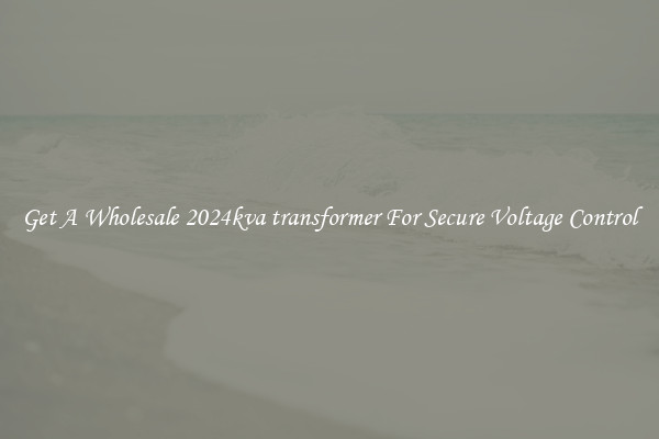 Get A Wholesale 2024kva transformer For Secure Voltage Control