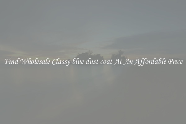 Find Wholesale Classy blue dust coat At An Affordable Price
