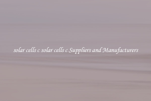 solar cells c solar cells c Suppliers and Manufacturers