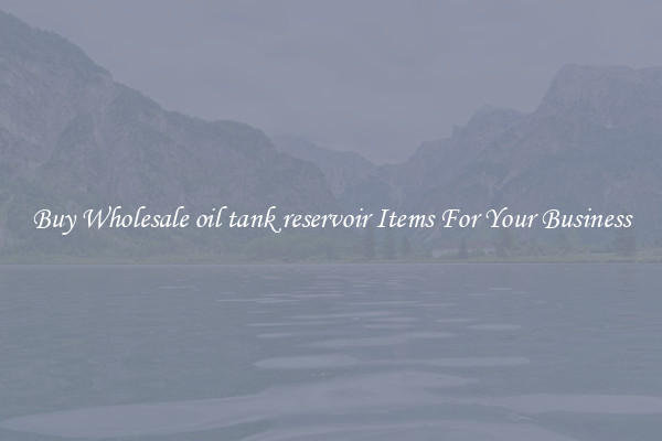 Buy Wholesale oil tank reservoir Items For Your Business