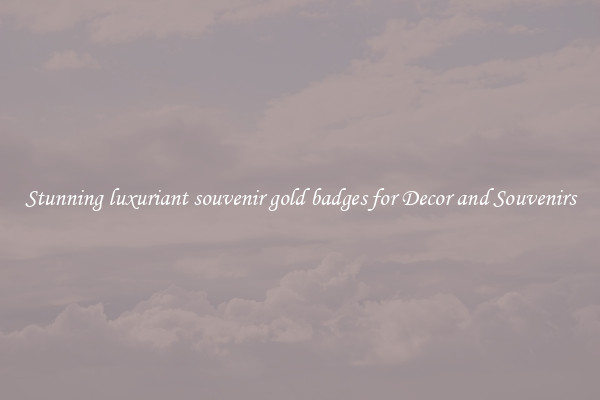 Stunning luxuriant souvenir gold badges for Decor and Souvenirs